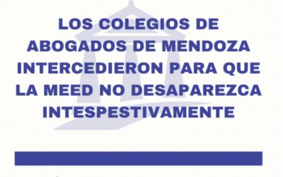 Colegios de Abogados de Mendoza intercedieron para que la MEED no desaparezca intempestivamente