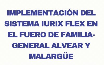IMPLEMENTACIÓN DEL SISTEMA IURIX FLEX EN EL FUERO DE FAMILIA – GENERAL ALVEAR Y MALARGÜE
